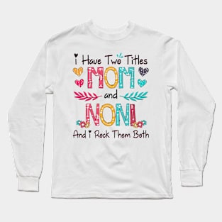 I Have Two Titles Mom And Noni And I Rock Them Both Wildflower Happy Mother's Day Long Sleeve T-Shirt